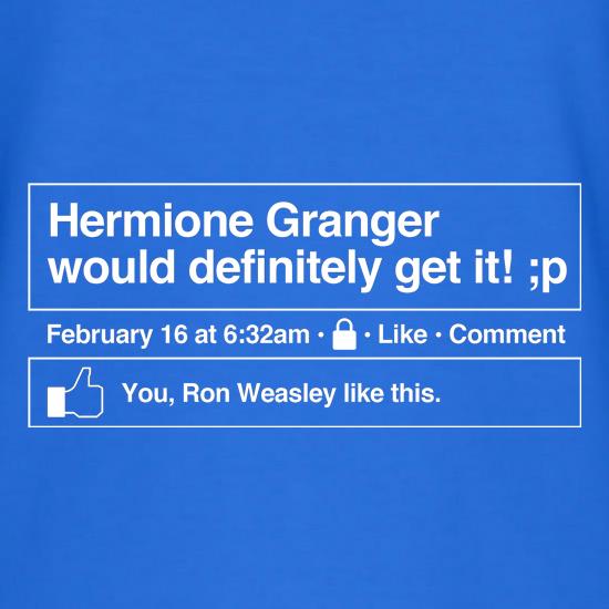 Hermione Granger would definitely get it! t shirt